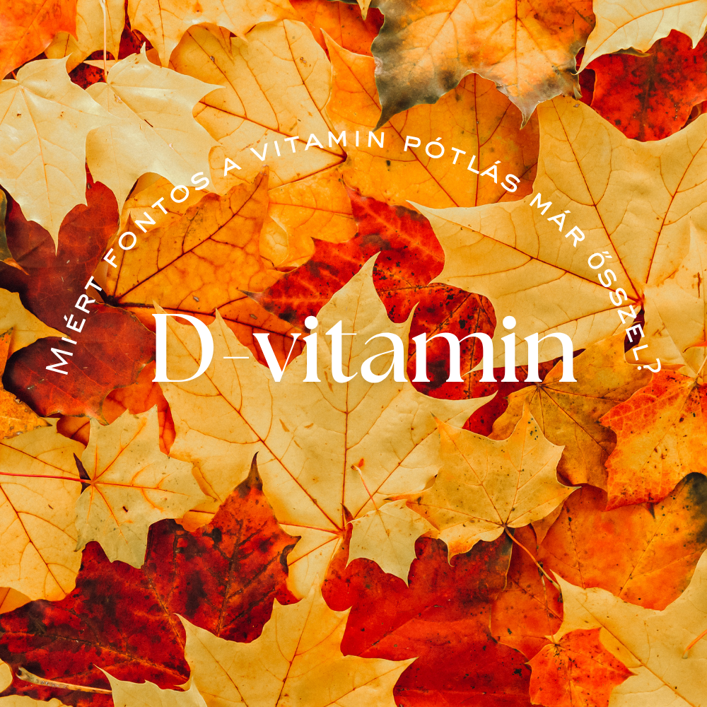D-vitamin pótlás: miért kulcsfontosságú az őszi–téli időszakban?